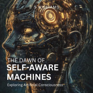 The Dawn of Self-Aware Machines: Exploring Artificial Consciousness