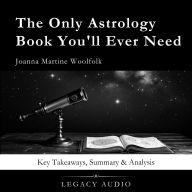 The Only Astrology Book You'll Ever Need by Joanna Martine Woolfolk: Key Takeaways, Summary & Analysis