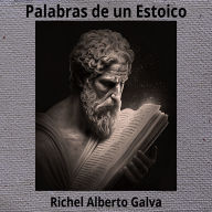 Palabras De Un Estoico: Richel Alberto Galva (Abridged)