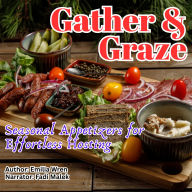 Gather & Graze: Seasonal Appetizers for Effortless Hosting