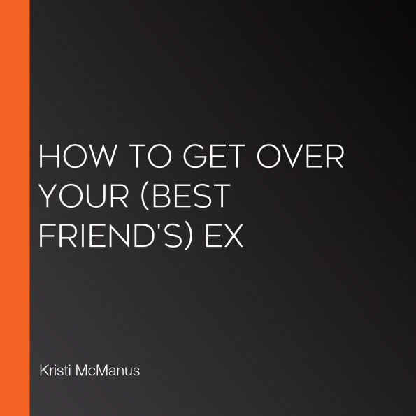 How to Get Over Your (Best Friend's) Ex
