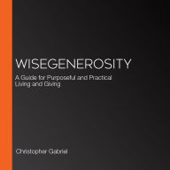 WISEgenerosity: A Guide for Purposeful and Practical Living and Giving