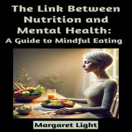 The Link Between Nutrition and Mental Health: A Guide to Mindful Eating