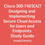 Cisco 300-740 SCAZT Designing and Implementing Secure Cloud Access for Users and Endpoints Study Guide.