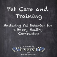 Pet Care and Training: Mastering Pet Behavior for a Happy, Healthy Companion