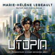 Utopia: Ein YA-Abenteuer in einer besseren Welt