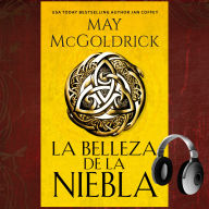 La Belleza de la Niebla: Una mujer valiente. Un guerrero escocés. Un amor imposible.