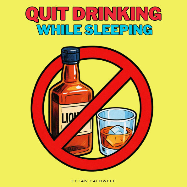 Quit Drinking While Sleeping: Stop Boozy Habits, Bingeing, and Booze Addiction Using Sleep Hypnosis, NLP, EI, Meditation, Hypnotherapy, Solfeggio Tones & Binaural Beats-A Sober Non-Drinker's 10-Day Alcohol Detox Plan to Control, Cut Back, or Kick Alcoholi