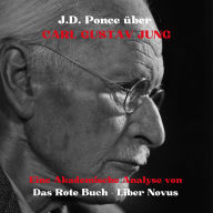J.D. Ponce über Carl Gustav Jung: Eine Akademische Analyse von Das Rote Buch - Liber Novus