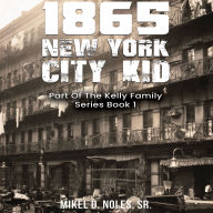 1865 New York City Kid: Part Of The Kelly Family Series Book 1