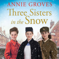 Three Sisters in the Snow: the brand-new uplifting and heart-warming WW2 historical fiction novel, perfect for Christmas 2025 (Three Sisters, Book 3)