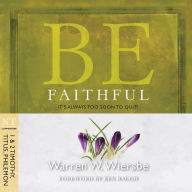 Be Faithful (1 & 2 Timothy, Titus, Philemon): It's Always Too Soon to Quit!