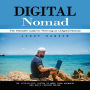 Digital Nomad: The Ultimate Guide to Thriving as a Digital Nomad (The Step-by-step System to Work From Anywhere and Build Freedom Online)