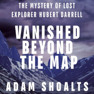 Vanished Beyond the Map: The Mystery of Lost Explorer Hubert Darrell