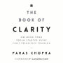 The Book Of Clarity: Building Your Dream Startup Using First Principles Thinking