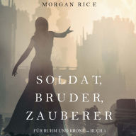 Download for free books online Soldat, Bruder, Zauberer (Für Ruhm und Krone - Buch 5): Erzählerstimme digital synthetisiert by Morgan Rice, Marko