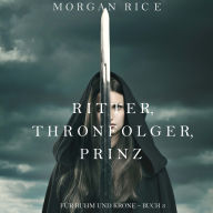 Ritter, Thronerbe, Prinz (Für Ruhm und Krone - Buch 3): Erzählerstimme digital synthetisiert