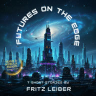 Futures On The Edge: 7 Short Stories by Fritz Leiber