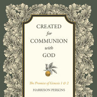 Created for Communion with God: The Promise of Genesis 1 and 2