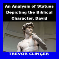 An Analysis of Statues Depicting the Biblical Character, David