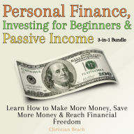 Personal Finance, Investing for Beginners and Passive Income 3-in-1 Bundle: Learn How to Make More Money, Save More Money & Reach Financial Freedom