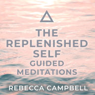 Audio books download android The Replenished Self: Guided Meditations (English Edition)   by Rebecca Campbell
