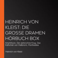 Heinrich von Kleist: Die große Dramen Hörbuch Box: Amphitryon, Der zerbrochne Krug, Das Käthchen von Heilbronn, Penthesilea