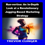 Run-vertise: An In-Depth Look at a Revolutionary Jogging-Based Marketing Strategy