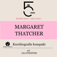 Margaret Thatcher: Kurzbiografie kompakt: 5 Minuten: Schneller hören - mehr wissen!