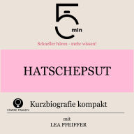 Hatschepsut: Kurzbiografie kompakt: 5 Minuten: Schneller hören - mehr wissen!