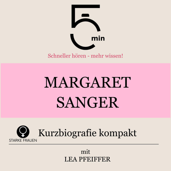 Margaret Sanger: Kurzbiografie kompakt: 5 Minuten: Schneller hören - mehr wissen!