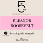 Eleanor Roosevelt: Kurzbiografie kompakt: 5 Minuten: Schneller hören - mehr wissen!