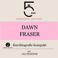 Dawn Fraser: Kurzbiografie kompakt: 5 Minuten: Schneller hören - mehr wissen!