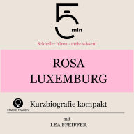 Rosa Luxemburg: Kurzbiografie kompakt: 5 Minuten: Schneller hören - mehr wissen!