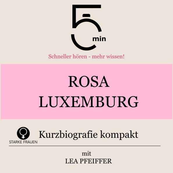 Rosa Luxemburg: Kurzbiografie kompakt: 5 Minuten: Schneller hören - mehr wissen!