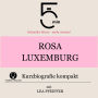 Rosa Luxemburg: Kurzbiografie kompakt: 5 Minuten: Schneller hören - mehr wissen!