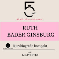 Ruth Bader Ginsburg: Kurzbiografie kompakt: 5 Minuten: Schneller hören - mehr wissen!