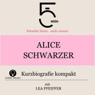 Alice Schwarzer: Kurzbiografie kompakt: 5 Minuten: Schneller hören - mehr wissen!