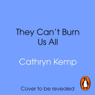 They Can't Burn Us All