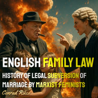 English Family Law: History Of Legal Subversion of Marriage by Marxist Feminists