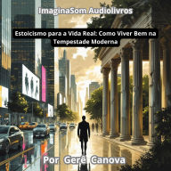 Estoicismo para a vida real: Como viver bem na tempestade moderna