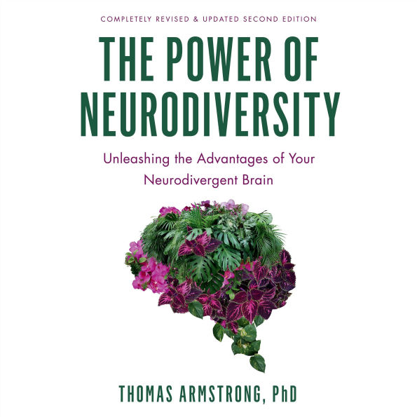 The Power of Neurodiversity: Unleashing the Advantages of Your Neurodivergent Brain (Completely Revised and Updated Second Edition)