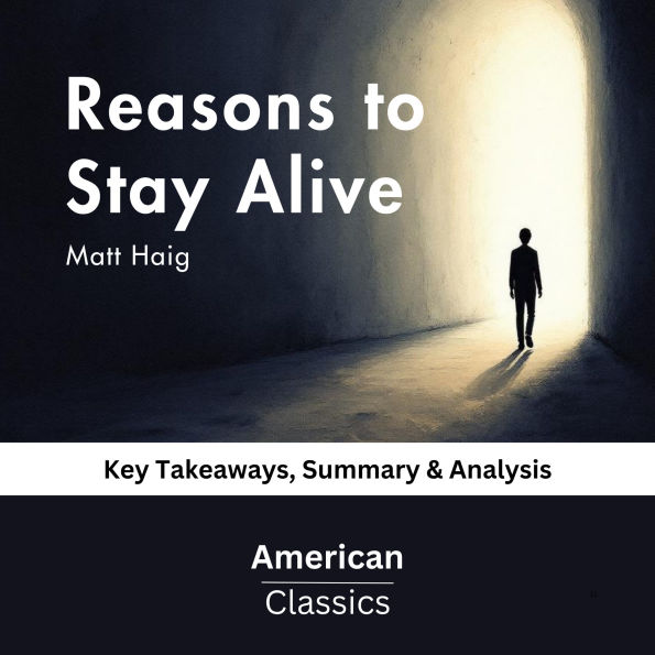 Reasons to Stay Alive by Matt Haig: Key Takeaways, Summary & Analysis