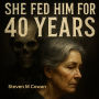 She Fed Him, For 40 Years.