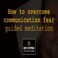 Download ebook files free How to overcome communication fear guided meditation - A guided meditation - DST Hypno with Stu Newman iBook (English Edition) by Stuart Newman