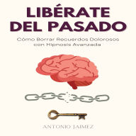 Libérate del Pasado: Cómo Borrar Recuerdos Dolorosos con Hipnosis Avanzada