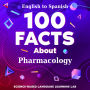 100 Facts About Pharmacology: English to Spanish