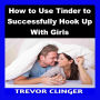 How to Use Tinder to Successfully Hook Up With Girls