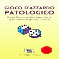 Gioco D'Azzardo Patologico: Come l'ipnosi aiuta a superare la dipendenza