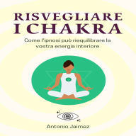 Risvegliare i Chakra: Come l'ipnosi può riequilibrare la vostra energia interiore